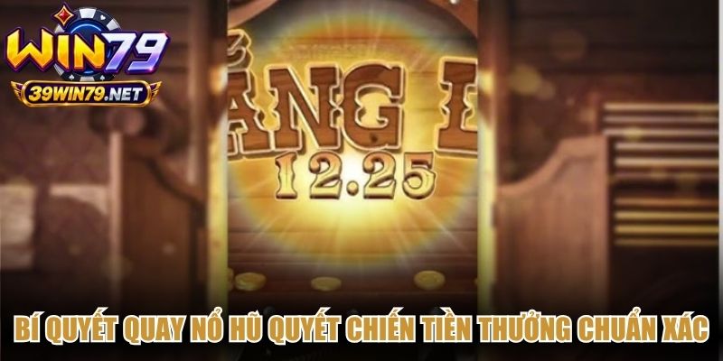 Bí quyết quay nổ hũ quyết chiến tiền thưởng chuẩn xác cho người mới