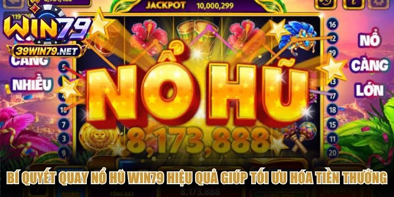 Bí quyết quay nổ hũ Win79 hiệu quả giúp tối ưu hóa tiền thưởng