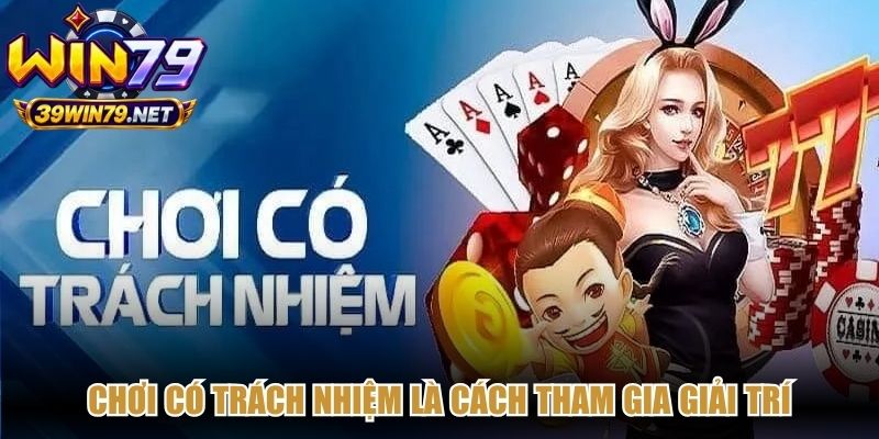 Chơi có trách nhiệm là cách tham gia giải trí với sự chủ động, biết giới hạn