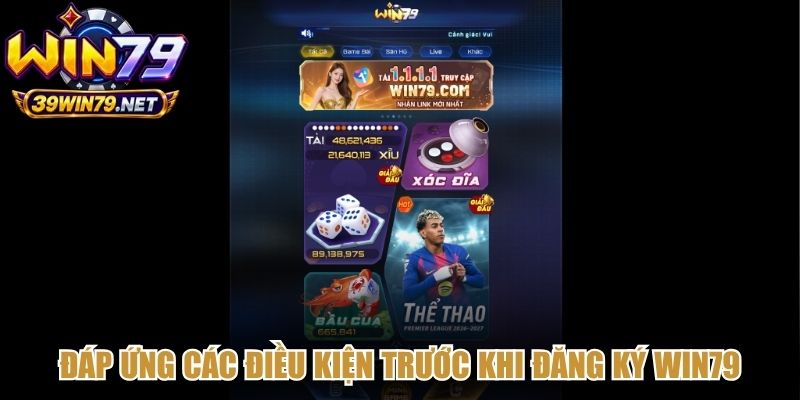 Đáp ứng các điều kiện trước khi đăng ký Win79