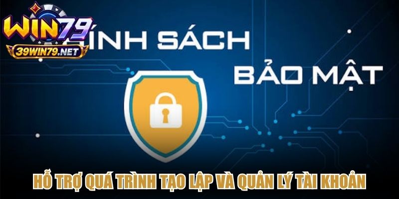 Hỗ trợ quá trình tạo lập và quản lý tài khoản