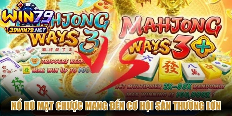 Nổ hũ mạt chược mang đến cơ hội săn thưởng lớn với lối chơi độc đáo