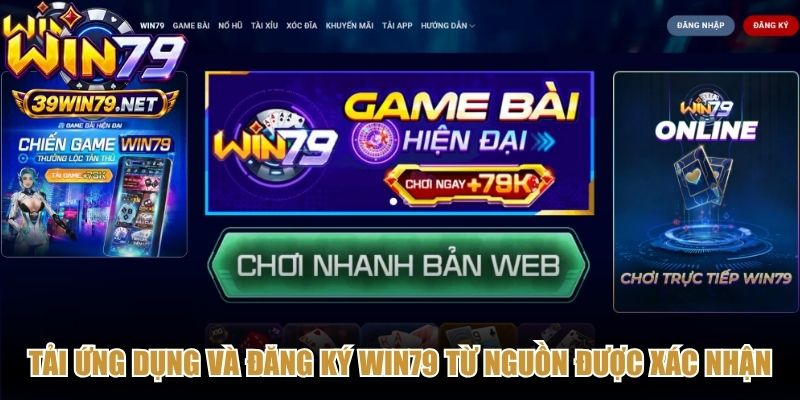 Tải ứng dụng và đăng ký Win79 từ nguồn được xác nhận