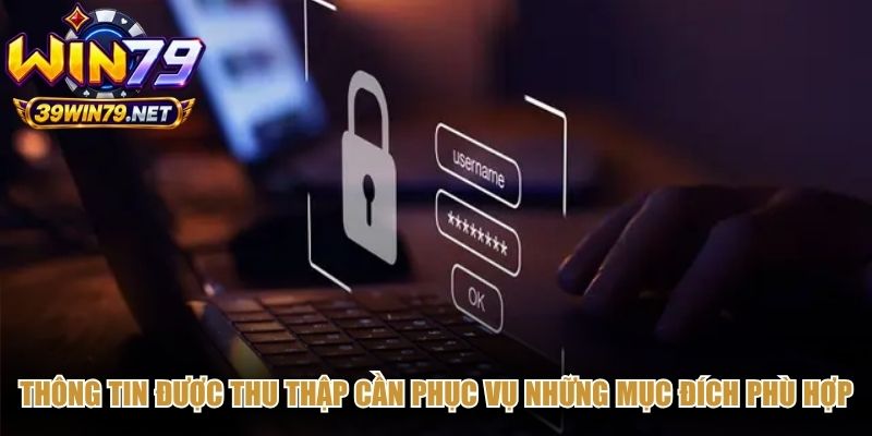 Thông tin được thu thập cần phục vụ những mục đích phù hợp