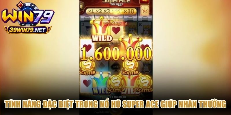 Tính năng đặc biệt trong nổ hũ Super ACE giúp nhân thưởng