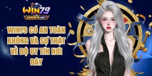 Win79 Có An Toàn Không Và Sự Thật Về Độ Uy Tín Nơi Đây