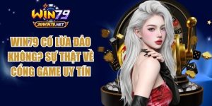 Win79 Có Lừa Đảo Không? Sự Thật Về Cổng Game Uy Tín